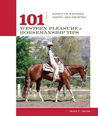 Read Online 101 Western Pleasure and Horsemanship Tips: Basics Of Western Riding And Showing (101 Tips) - Micaela Myers | ePub