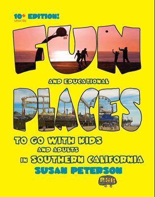 Full Download Fun Places to Go with Kids and Adults in Southern California, 10  Edition - Sun Peterson | ePub