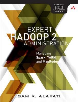 Full Download Expert Hadoop Administration: Managing, Tuning, and Securing Spark, YARN, and HDFS - Sam R. Alapati file in PDF