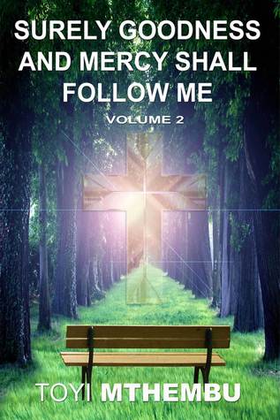 Read Online Surely Goodness And Mercy Shall Follow Me Vol. 2 - Toyi Mthembu | PDF