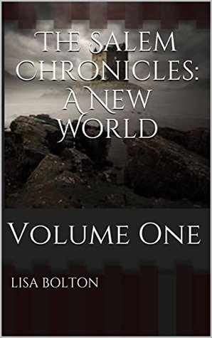 Read Online The Salem Chronicles: A New World: Volume One - lisa bolton | PDF