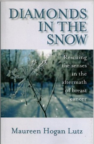 Read Diamonds in the Snow: Rescuing the Senses in the Aftermath of Breast Cancer - Maureen Hogan file in PDF