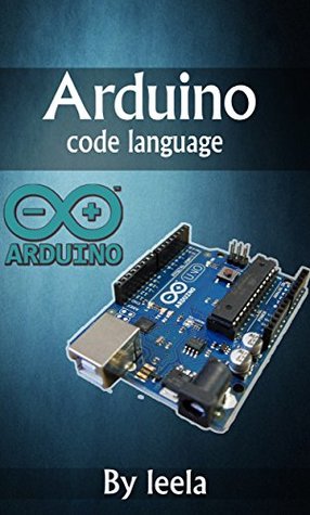 Download Arduino code language Learning to Program the Arduino: Programming Arduino Getting Started with Sketches - Leela | PDF