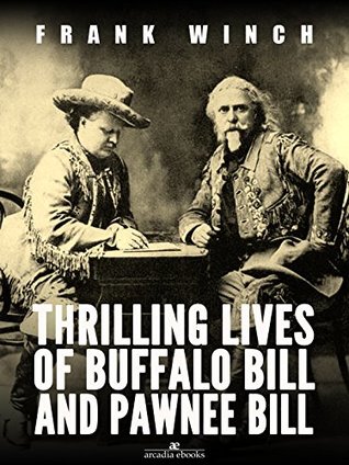 Read Thrilling Lives of Buffalo Bill and Pawnee Bill - Frank Winch | PDF