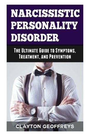 Read Narcissistic Personality Disorder: The Ultimate Guide to Symptoms, Treatment, and Prevention (Personality Disorders) - Clayton Geoffreys | ePub