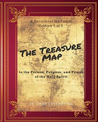 Read Online The Treasure Map to the Person, Purpose, and Power of the Holy Spirit Vol. 3: A Devotional for Youth - Chad Costantino | PDF