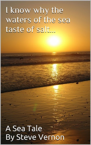 Read I Know Why The Waters of the Sea Taste of Salt: Steve Vernon's Sea Tales Book #3 - Steve Vernon file in ePub