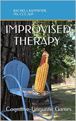 Read Online Improvised Therapy: Cognitive-Linguistic Games - Rachel Kammeyer | ePub