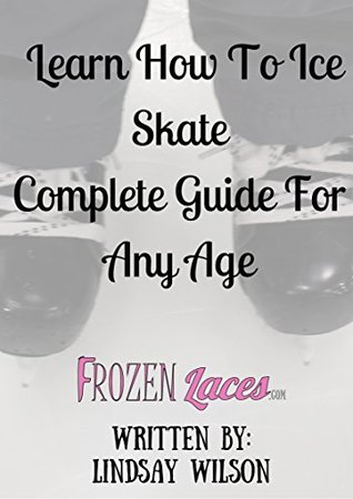 Read Learn How To Ice Skate: Complete Guide For Any Age - Lindsay Wilson | PDF