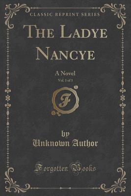 Read The Ladye Nancye, Vol. 1 of 3: A Novel (Classic Reprint) - Eliza Margaret J. Humphreys file in PDF