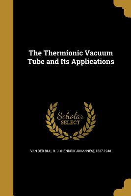 Full Download The Thermionic Vacuum Tube and Its Applications - H J (Hendrik Johannes) Van Der Bijl file in PDF