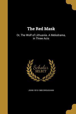 Download The Red Mask: Or, the Wolf of Lithuania. a Melodrama, in Three Acts - John Brougham file in ePub