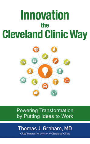 Download Innovation the Cleveland Clinic Way: Powering Transformation by Putting Ideas to WorkPowering Transformation by Putting Ideas to Work - Thomas Graham | PDF
