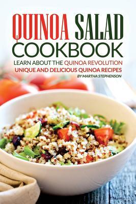 Download Quinoa Salad Cookbook - Learn about the Quinoa Revolution: Unique and Delicious Quinoa Recipes - Martha Stephenson | PDF