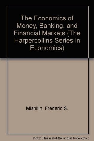 Read The Economics of Money, Banking, and Financial Markets (The Harpercollins Series in Economics) - Frederic S. Mishkin file in ePub