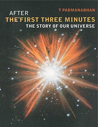 Read Online After the First Three Minutes: The Story of Our Universe - Thanu Padmanabhan | ePub