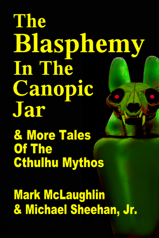 Read The Blasphemy In The Canopic Jar & More Tales Of The Cthulhu Mythos - Mark McLaughlin | ePub