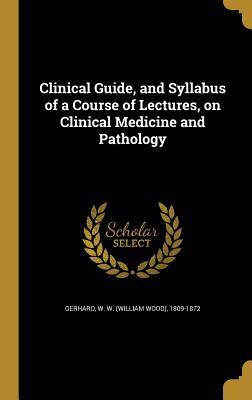 Download Clinical Guide, and Syllabus of a Course of Lectures, on Clinical Medicine and Pathology - W W (William Wood) 1809-1872 Gerhard | ePub