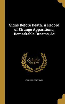 Full Download Signs Before Death. a Record of Strange Apparitions, Remarkable Dreams, &C - John Timbs file in ePub