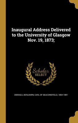 Read Inaugural Address Delivered to the University of Glasgow Nov. 19, 1873; - Benjamin Disraeli file in PDF