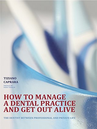 Read How to manage a dental practice and get out alive - Tiziano Caprara file in PDF