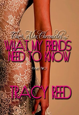 Read Online What My Friends Need To Know (The Alex Chronicles Book 2) - Tracy Reed file in ePub