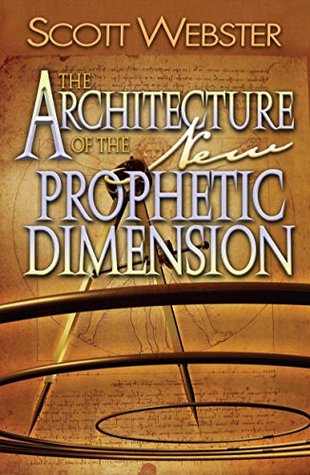 Read The Architecture of the New Prophetic Dimension - Scott Webster file in PDF