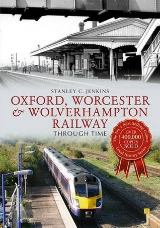 Full Download Oxford, Worcester Wolverhampton Railway Through Time - Stanley C. Jenkins | PDF