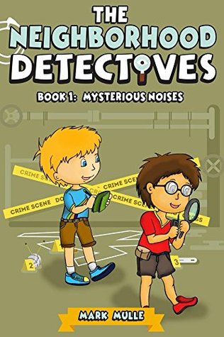 Full Download The Neighborhood Detectives (Book 1): Mysterious Noises - Mark Mulle | PDF