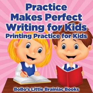 Read Practice Makes Perfect Writing for Kids I Printing Practice for Kids - Bobo's Little Brainiac Books | ePub