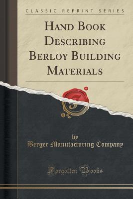 Read Hand Book Describing Berloy Building Materials (Classic Reprint) - Berger Manufacturing Company file in PDF