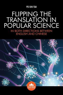 Read Flipping the Translation in Popular Science: In Both Directions Between English and Chinese - Pei-Shu Tsai | PDF