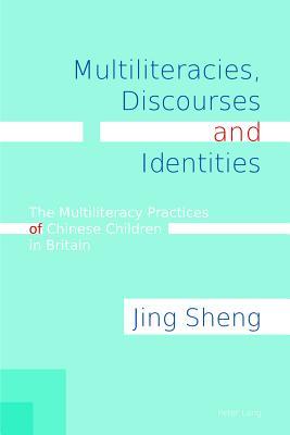 Download Multiliteracies, Discourses and Identities: The Multiliteracy Practices of Chinese Children in Britain - Jing Sheng | PDF