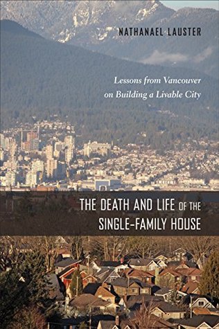 Download The Death and Life of the Single-Family House: Lessons from Vancouver on Building a Livable City (Urban Life, Landscape and Policy) - Nathanael Lauster file in PDF