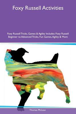 Full Download Foxy Russell Activities Foxy Russell Tricks, Games & Agility Includes: Foxy Russell Beginner to Advanced Tricks, Fun Games, Agility & More - Thomas McLean | ePub