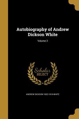 Read Autobiography of Andrew Dickson White; Volume 2 - Andrew Dickson White file in ePub