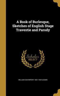 Read A Book of Burlesque, Sketches of English Stage Travestie and Parody - William Davenport Adams | PDF