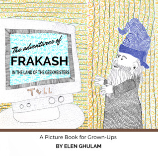 Read The Adventures of Frakash in the Land of the Geekmeisters - Elen Ghulam | PDF