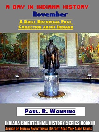 Full Download A Day in Indiana History - November: Indiana Bicentennial History Series - November Edition - Paul R. Wonning | ePub