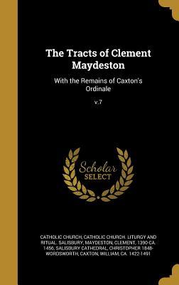 Read The Tracts of Clement Maydeston: With the Remains of Caxton's Ordinale; V.7 - The Catholic Church | PDF