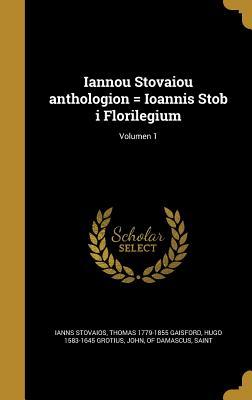 Full Download Iannou Stovaiou Anthologion = Ioannis Stob I Florilegium; Volumen 1 - Ianns Stovaios file in ePub