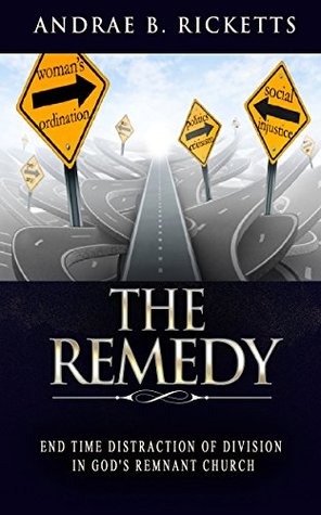 Read The Remedy: End Time Distraction Of Division In God's Remnant Church - Andrae B. Ricketts | ePub