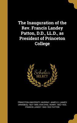 Read The Inauguration of the REV. Francis Landey Patton, D.D., LL.D., as President of Princeton College - Princeton University | ePub