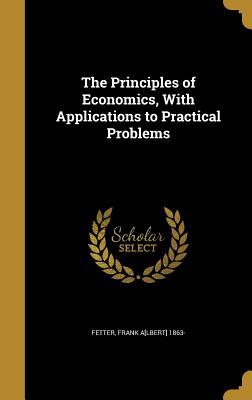 Read The Principles of Economics, with Applications to Practical Problems - Frank A. Fetter file in ePub