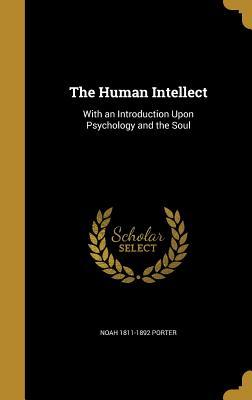 Download The Human Intellect: With an Introduction Upon Psychology and the Soul - Noah Porter | ePub