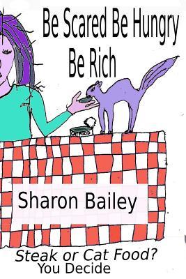Download Be Scared Be Hungry Be Rich: Steak or Cat Food? You Decide - Sharon Bailey file in ePub