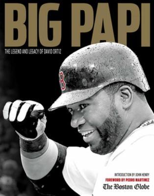 Read Online Big Papi: The Legend and Legacy of David Ortiz - Pedro Martinez | PDF