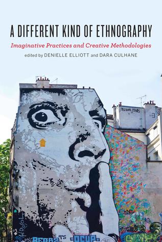 Read Online A Different Kind of Ethnography: Imaginative Practices and Creative Methodologies - Denielle Elliott | PDF