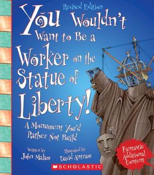 Read Online You Wouldn't Want to Be a Worker on the Statue of Liberty! (Revised Edition) - John Malam | ePub