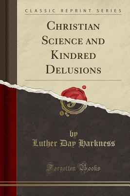 Read Christian Science and Kindred Delusions (Classic Reprint) - Luther Day Harkness file in PDF